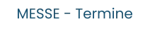 MESSE - Termine